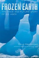 Frozen Earth: The Once and Future Story of Ice Ages 0520248244 Book Cover