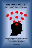 The Story of Job: Every Man's Path to Paradise: Magnificent Metaphor of the Struggling Mind of Man as It Encounters God at Work in the World 1494228300 Book Cover