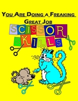 You Are Doing a Freaking Great Job: Scissor Skills, Preschool Workbook for Kids, A Fun Cutting Practice Activity Book for Toddlers and Kids ages 3-5 100pages B08PJP5DS1 Book Cover