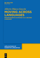 Moving Across Languages: Motion Events in Spanish as a Second Language 3110721023 Book Cover