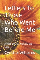 Letters To Those Who Went Before Me: A Book of Grief, Memory and Love B0H6PHPQKS Book Cover