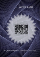Im Focus der Kritik: Die Katholische Kirche und ihre Glaubenslehre: Die KK steckt in einer tiefen Vertrauenskrise 375689701X Book Cover