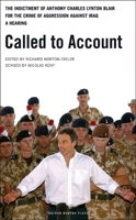 Called to Account: The Indictment of Anthony Charles Lynton Blair for the Crime of Aggression Against Iraq - a Hearing (Oberon Modern Plays) 1840027452 Book Cover