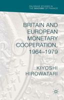 Britain and European Monetary Cooperation, 1964-1979 1137491418 Book Cover