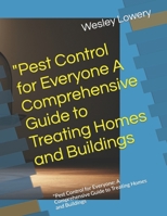 "Pest Control for Everyone A Comprehensive Guide to Treating Homes and Buildings: "Pest Control for Everyone: A Comprehensive Guide to Treating Homes and Buildings B0CL8V4FS1 Book Cover
