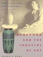 Rookwood & Industry Of Art: Women Culture & Commerce 1880-1913 0821413376 Book Cover