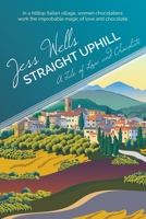 Straight Uphill: A Tale of Love and Chocolate 1611793947 Book Cover