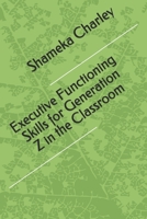 Executive Functioning Skills for Generation Z in the Classroom 1677864435 Book Cover