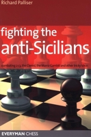 Fighting the Anti-Sicilians: Combating 2 c3, the Closed, Bb5 lines, the Morra Gambit and other tricky ideas (Everyman Chess) 1857445201 Book Cover