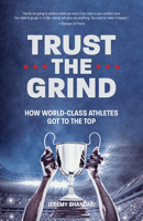 Trust the Grind: How World-Class Athletes Got To The Top 1642502448 Book Cover