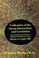Unification of the Strong Interactions and Gravitation: Quark Confinement Linked to Modified Short-Distance Gravity; Physics Is Logic VIII 0997076143 Book Cover