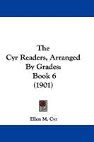 The Cyr Readers, Arranged By Grades: Book 6 1141405806 Book Cover