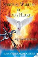 Spiritual Warfare by God's Heart: Living Under Divine Protocol 0768411858 Book Cover