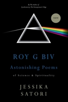 ROY G BIV: ASTONISHING POEMS OF SCIENCE AND SPIRITUALITY 0960074783 Book Cover