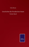 Geschichte des Preu�ischen Staats: Vierter Band 3752518340 Book Cover