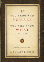 If You Know Who You Are, You Will Know What to Do: Living with Integrity 150189871X Book Cover