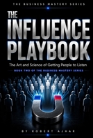 THE INFLUENCE PLAYBOOK: Sales, Storytelling, and Communication That Moves People (The Business Mastery Series (MBA Prep in a Box)) B0HFKSVP64 Book Cover