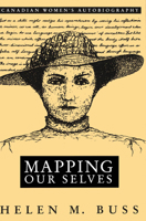 Mapping Our Selves: Canadian Women's Autobiography in English 0773509755 Book Cover