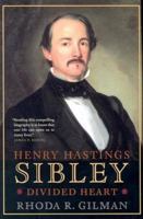 Henry Hastings Sibley: Divided Heart 087351484X Book Cover