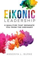 Eikonic Leadership: 8 Unique Qualities That Separate You from the Ordinary 057830015X Book Cover