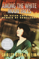Among the White Moon Faces: An Asian-American Memoir of Homelands (The Cross-Cultural Memoir Series) 1558611797 Book Cover