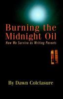 Burning the Midnight Oil: How We Survive as Writing Parents 1591135737 Book Cover