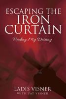 Escaping the Iron Curtain: Finding My Destiny 1613142811 Book Cover