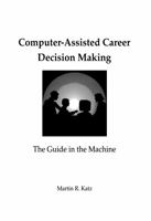 Computer-Assisted Career Decision Making: The Guide in the Machine 0805813284 Book Cover