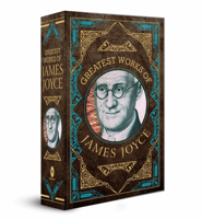 Greatest Works of James Joyce - Deluxe Hardbound Edition 9354405738 Book Cover