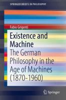 Existence and Machine: The German Philosophy in the Age of Machines (1870-1960) 3319453653 Book Cover