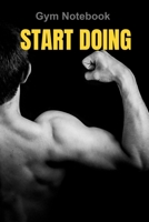 Start Doing: gym notebook: log your workout motivate yourself 1653760311 Book Cover