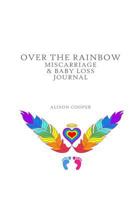 Over the Rainbow : Miscarriage and Baby Loss Journal 1999787005 Book Cover