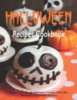 Halloween Recipes Cookbook: Enjoy Your Creepy Halloween Holiday With 200 Mysterious Halloween Recipes! B08KBMHMCM Book Cover