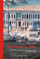 Merchant in Asia:: The Trade of the Dutch East India Company during the Eighteenth Century 9381406685 Book Cover