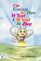 I'm Going to Bee What I Want to Bee. 1682079295 Book Cover