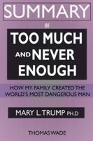 SUMMARY Of Too Much and Never Enough: How My Family Created the World's Most Dangerous Man 1952639301 Book Cover