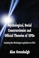 Psychological, Social Constructionist and Official Theories of UFOs: Including New Washington Legislation on UFOs 1291848126 Book Cover