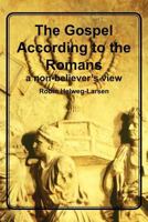 The Gospel According to the Romans: a non-believer's view 1456407082 Book Cover
