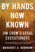 By Hands Now Known: Jim Crow's Legal Executioners 1324066059 Book Cover