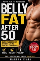 Belly Fat After 50 (Men): A Simple 90-Day Plan to Burn Stubborn Fat, Boost Energy, and Keep Muscle B0GYV9B1FS Book Cover