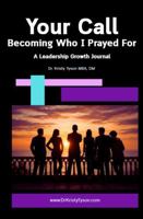 Your Call Becoming Who I Prayed For A Leadership Growth Journal B0GGC3CF1Q Book Cover