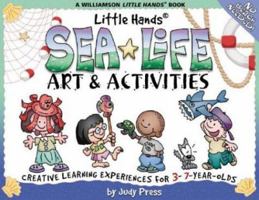 Sea Life Art & Activities: Creative Learning Experiences for 3- To 7-Year-Olds (Williamson Little Hands Series) 1885593945 Book Cover