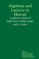 Algebras and Lattices in Hawai'i: honoring Ralph Freese, Bill Lampe, and JB Nation 1387772481 Book Cover