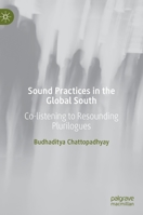 Sound Practices in the Global South: Co-Listening to Resounding Plurilogues 3030997316 Book Cover