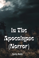In The Apocalypse (Horror) B0DQBPHPCL Book Cover