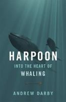 Harpoon: Into the Heart of Whaling 0306816296 Book Cover