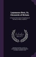 Layamons Brut, Or Chronicle of Britain: A Poetical Semi-Saxon Paraphrase of the Brut of Wace. Now First Published from the Cottonian Manuscripts in the British Museum, Accompanied by a Literal Transla 1165387298 Book Cover