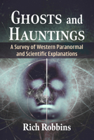 Ghosts and Hauntings : A Survey of Western Paranormal and Scientific Explanations 1476658803 Book Cover