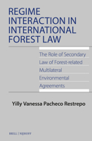 Regime Interaction in International Forest Law: The Role of Secondary Law of Forest-Related Multilateral Environmental Agreements 9004678034 Book Cover