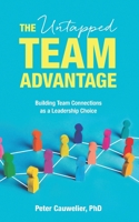 The Untapped Team Advantage: Building Team Connections as a Leadership Choice 9811473668 Book Cover